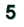 5